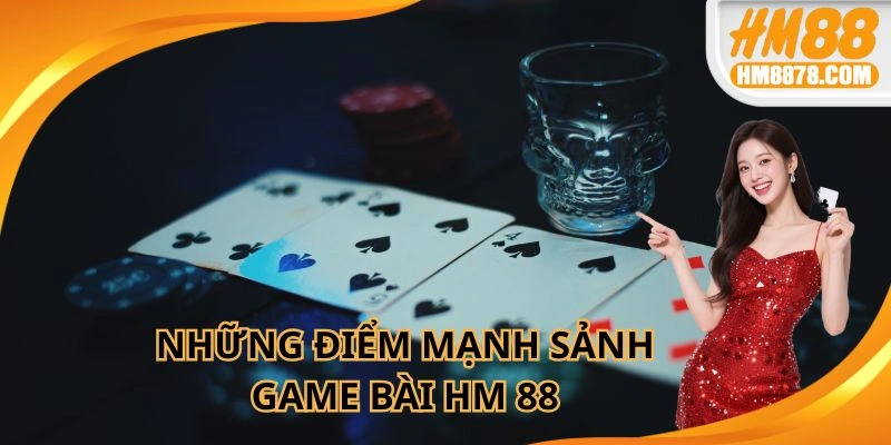Những điểm mạnh sảnh game bài HM88