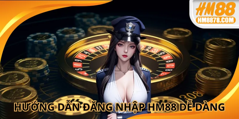 Hướng dẫn đăng nhập HM88 dễ dàng với quy trình tối ưu
