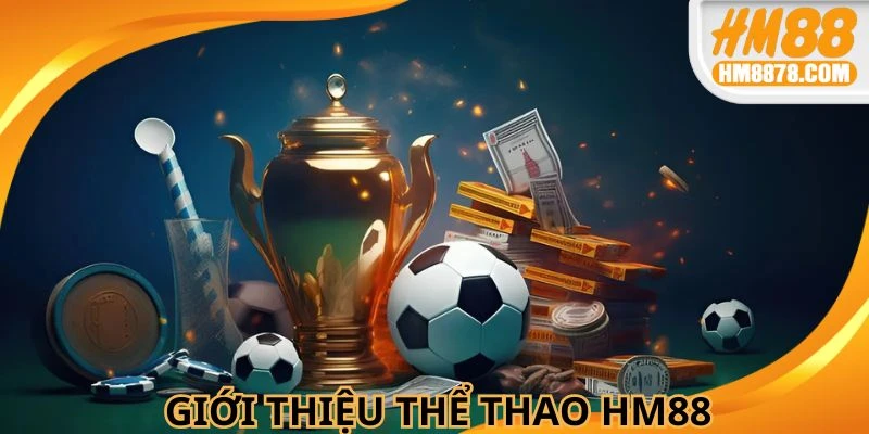 Thể thao HM88 vô cùng nổi tiếng trên thị trường cá cược