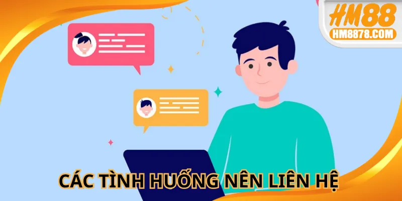 Tình huống cần thiết để liên hệ HM88 để tránh gián đoạn