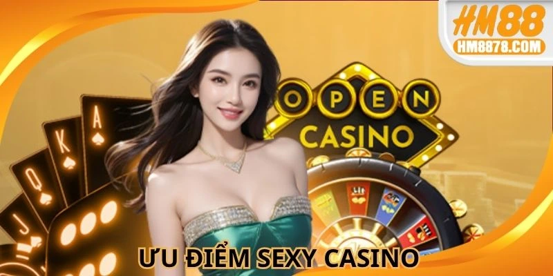 Ưu điểm tạo nên sức hút cho sòng bài Sexy