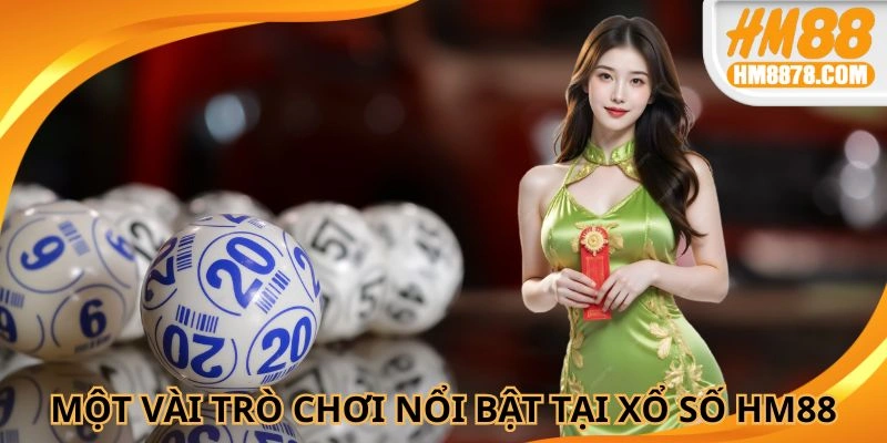 Một vài trò chơi nổi bật tại xổ số HM88
